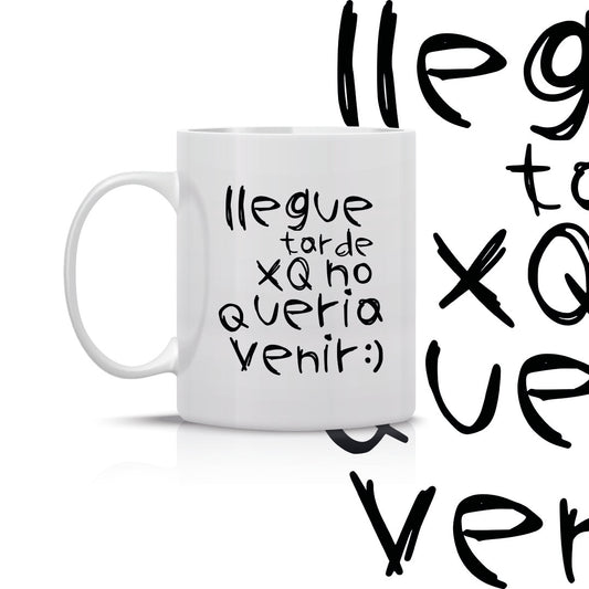 Taza Llegue tarde xq no quería venir
