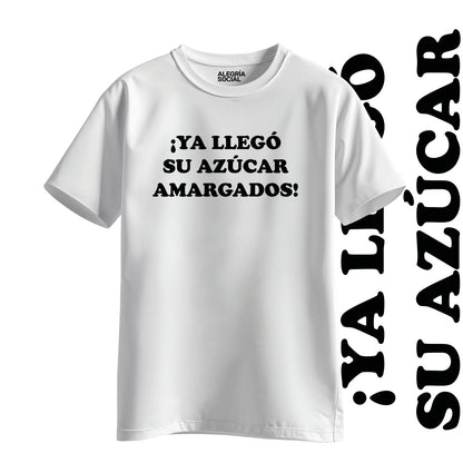 Polera Unisex Ya llego su azúcar amargados