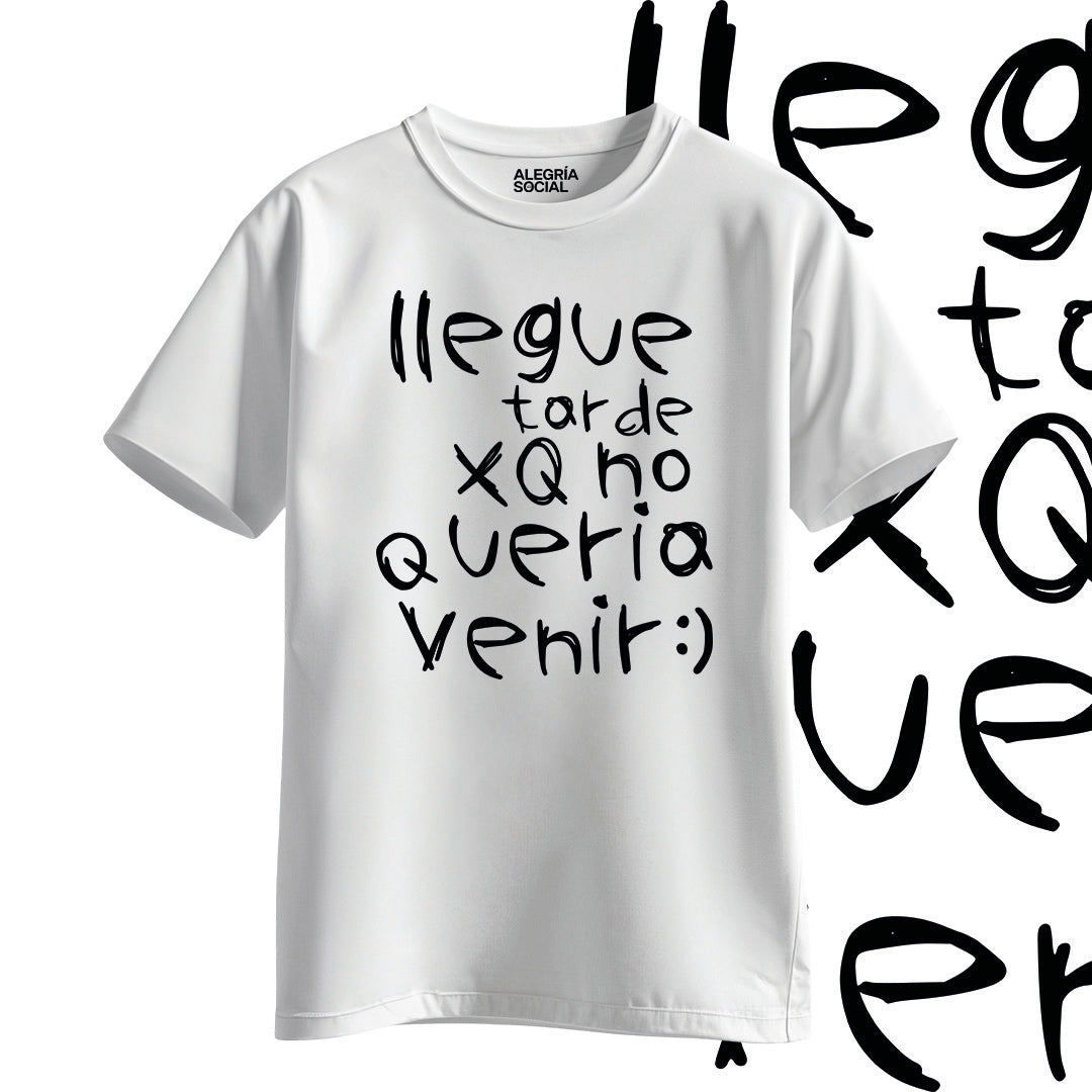 Polera Unisex Llegue tarde por que no quería venir