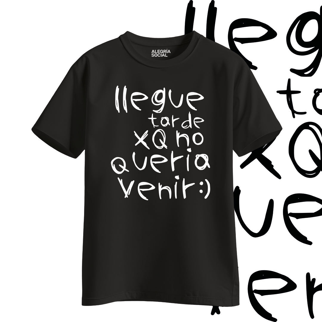 Polera Unisex Llegue tarde por que no quería venir