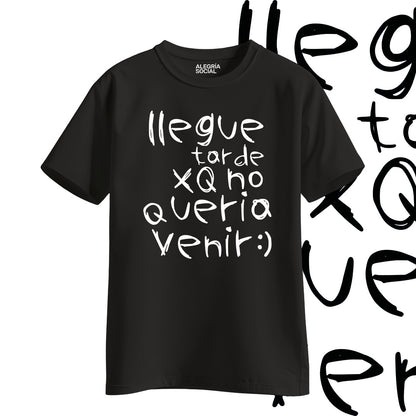 Polera Unisex Llegue tarde por que no quería venir