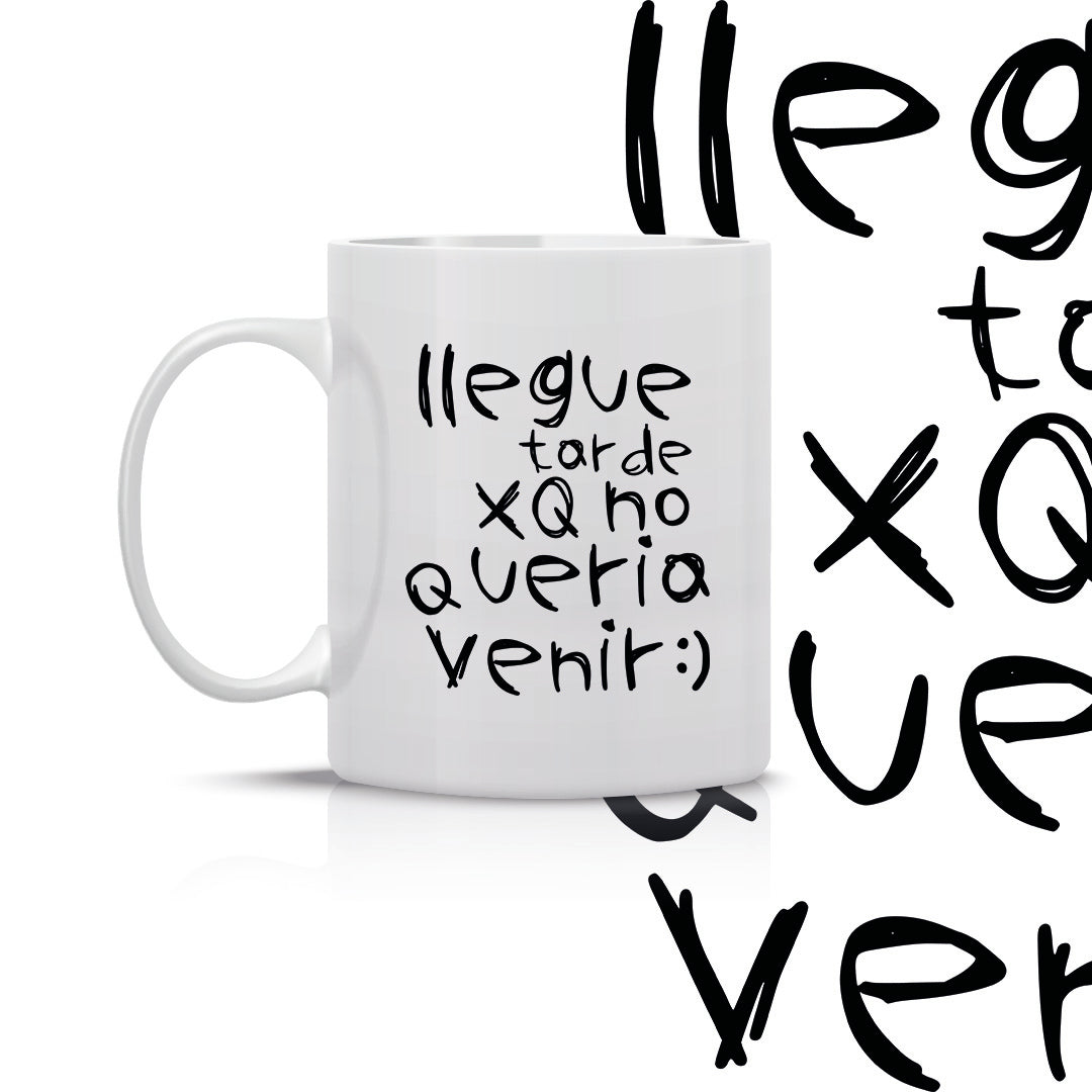 Taza Llegue tarde xq no quería venir
