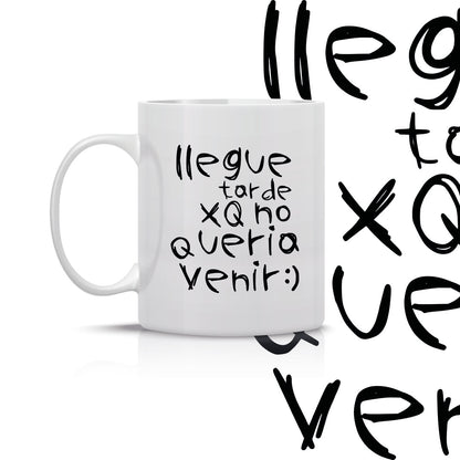 Taza Llegue tarde xq no quería venir