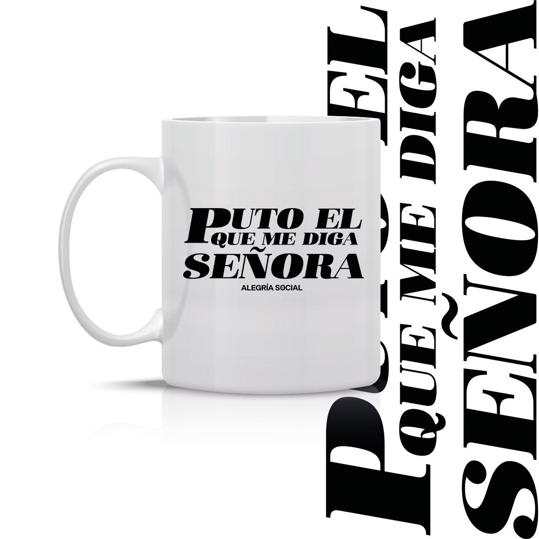Taza Puto el que me diga señora
